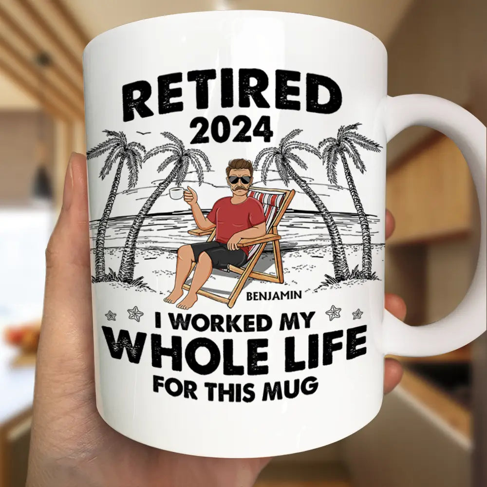 I Worked My Whole Life For This Mug - Personalized Mug