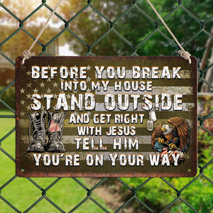 Before You Break Into My House Metal Sign – Perfect Gift for Veterans