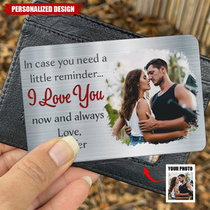 In Case You Need A Little Reminder - Personalized Gift For Couples, Husband, Wife - Custom Photo Aluminum Wallet Card