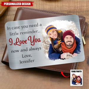 In Case You Need A Little Reminder - Personalized Gift For Couples, Husband, Wife - Custom Photo Aluminum Wallet Card