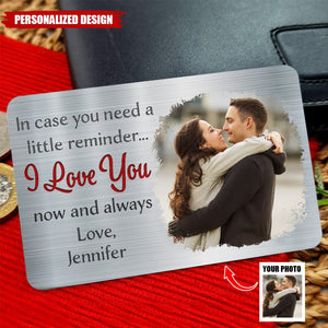 In Case You Need A Little Reminder - Personalized Gift For Couples, Husband, Wife - Custom Photo Aluminum Wallet Card