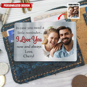 In Case You Need A Little Reminder - Personalized Gift For Couples, Husband, Wife - Custom Photo Aluminum Wallet Card