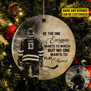 2024 New Release Be The One Everyone Wants To Watch-Personalized Hockey Ceramic Christmas Ornament-Gift For Hockey Lovers