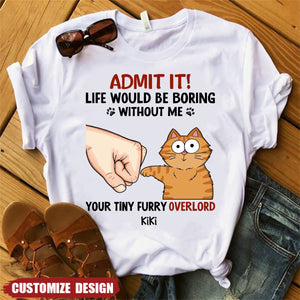 Personalized Shirt - Admit It Life Would Be Boring Without Us Funny Cute Cats