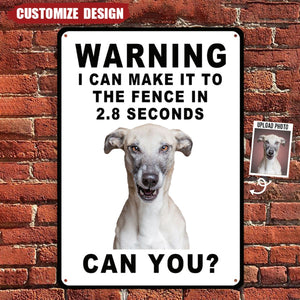 Personalized Dog Photo Metal Sign - Warning I Can Make It To The Fence In 2.8 Seconds