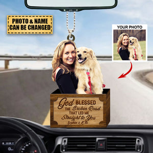 Personalized Car Hanging Ornament - Gift For Pet Lovers- God Blessed The Broken Road Led Me Straight To You